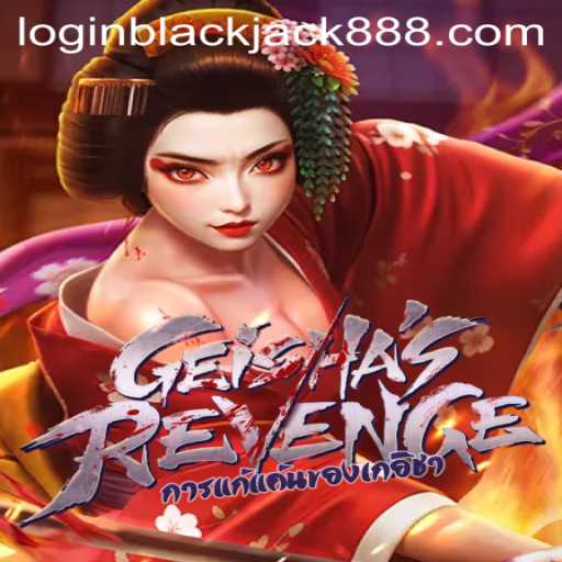 Exploring the Thrilling World of GeishasRevenge and Blackjack888